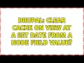 Drupal Clear cache on view at a set date from a node field value