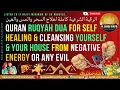 Lagu QURAN RUQYAH DUA FOR SELF HEALING \u0026 CLEANSING YOURSELF \u0026 YOUR HOUSE FROM NEGATIVE ENERGY OR ANY EVIL