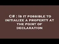 C Is it possible to initialize a property at the point of declaration