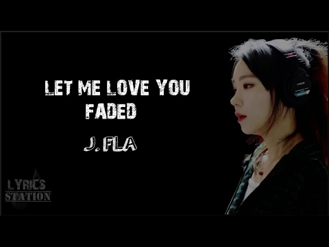 Download MP3 Lyrics: J.Fla - Let Me Love You, Faded Mashup