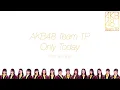 Download Lagu AKB48 Team TP -  ONLY TODAY Lyrics 歌詞 [Chi/Jap/Eng] @AKB48TeamTP