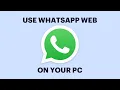 How to Use Whatsapp Web on Your PC