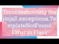 Troubleshooting the jinja2 exceptions TemplateNotFound Error in Flask