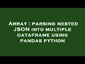 Array parsing nested JSON into multiple dataframe using pandas python