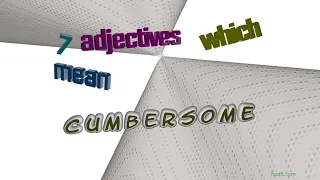 cumbersome - 7 adjectives with the meaning of cumbersome sentence examples