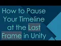 How to Pause Your Timeline at the Last Frame in Unity