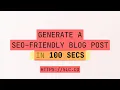 Generate a SEO-Friendly Blog Post with AI in 100 Seconds