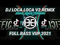DJ LOCA LOCA V2 JEDAG JEDUG REMIX VIRAL TIKTOK TERBARU 2021 FULL BASS 2021