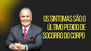 Os sintomas são o último pedido de socorro do corpo