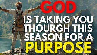 God Is Taking You Through This Season For a Purpose
