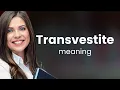 Transvestite TRANSVESTITE definition