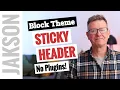 Block Themes How to create a sticky header in WordPress 2024