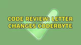 Code Review Letter Changes coderbyte 2 Solutions