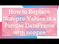 How to Replace Non-pre Values in a Pandas DataFrame with nonpre