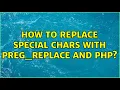 How to replace special chars with preg - replace and PHP 2 Solutions