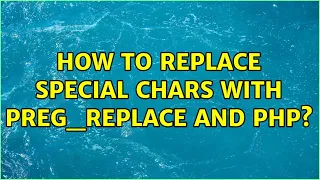How to replace special chars with preg - replace and PHP 2 Solutions