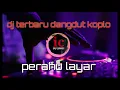 Download Lagu DJ TERBARU DANGDUT KOPLO - PERAHU LAYAR