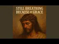 Download Lagu Still Breathing Because of Grace