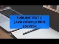 Compile and Run Java in Sublime text 3 Just Add This Simple Command