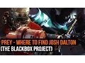 Prey - Where to find Josh Dalton The Blackbox Project sidequest