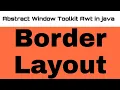 Abstract Window Toolkit Awt in java Border Layout in java on window application