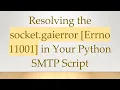Resolving the socket gaierror Errno 11001 in Your Python SMTP Script