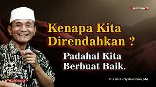 kenapa kita direndahkan padahal kita berbuat baik buya syakur yasin