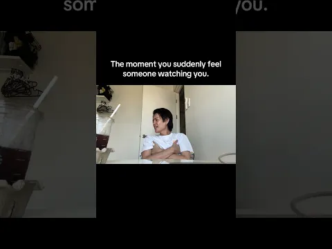 The moment you suddenly feel someone watching you.