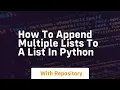 how to append multiple lists to a list in python