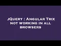 jQuery Angular Trix not working in all browsers