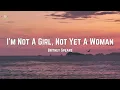Britney Spears - I'm Not A Girl, Not Yet A Woman (Lyrics)