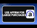 How to Use Affirm for Large Purchases 2026