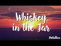 Whiskey in the Jar - Metallica  (Lyrics )