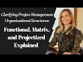 Clarifying Project Management Organizational Structures Functional Matrix Projectized Explained