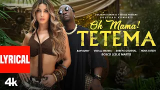 Oh Mama TETEMA Lyrics Rayvanny Nora Fatehi Shreya Ghoshal Vishal Mishra Sanjoy Bhushan K 
