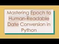 Mastering Epoch to Human-Readable Date Conversion in Python