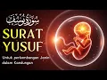 Lagu Surah Yusuf سورة يوسف untuk Ibu Mengandung | Al Quran Merdu