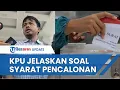 Download Lagu KPU Beri Penjelasan soal Syarat Pencalonan Anggota DPR: Sudah Diatur Undang-undang