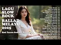 Download Lagu LAGU SLOW ROCK 2025 | Ballad Slow Rock Melayu Trending | Perih Hati💔Sedih Banget😭
