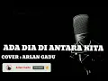 Lagu OBBIE MESSAKH - ADA DIA DI ANTARA KITA -Nostalgia//Cover - Arlan Gadu