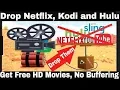 Drop Netflix Kodi And Hulu Get movies Free without buffering on any device Cut The Cord