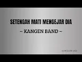 Download Lagu SETENGAH MATI MENGEJAR DIA - KANGEN BAND (LIRIK)
