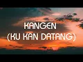 Dewa 19 - Kangen (Ku Kan Datang) - Lirik Nostalgia