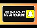 How to Use Snapchat My AI Feature 2026