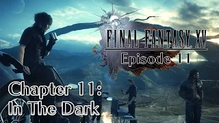 Final Fantasy XV Episode 11 Chapter 11 In The Dark 