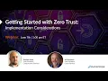 Getting Started with Zero Trust Implementation Considerations