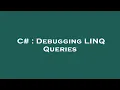 C Debugging LINQ Queries