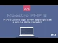 Maestro PHP 8 - Introduzione agli array superglobali e scope delle variabili