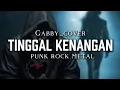 Download Lagu 🎵Gabby_Tinggal kenangan [cover]_punk rock metal