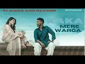 Mere Warga 2.0 | Slowed and Revered | Kaka | lofi | 2024